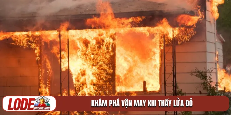 Giải mã giấc mơ thấy cháy nhà và vận may tài lộc 2026 2 Khám phá vận may khi thấy lửa đỏ