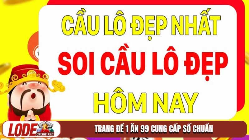 Soi cầu lô đẹp hôm nay và nghệ thuật làm chủ các con số tài lộc 2 Trang đề 1 ăn 99 cung cấp số chuẩn