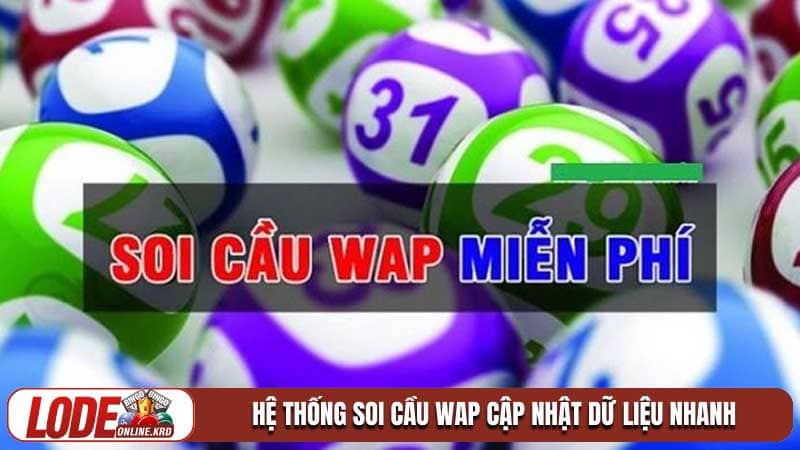 Soi cầu wap và bí quyết dự đoán kết quả chính xác nhất 1 Hệ thống Soi cầu wap cập nhật dữ liệu nhanh