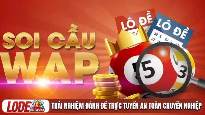 Soi cầu wap và bí quyết dự đoán kết quả chính xác nhất 2 Trải nghiệm Đánh đề trực tuyến an toàn chuyên nghiệp